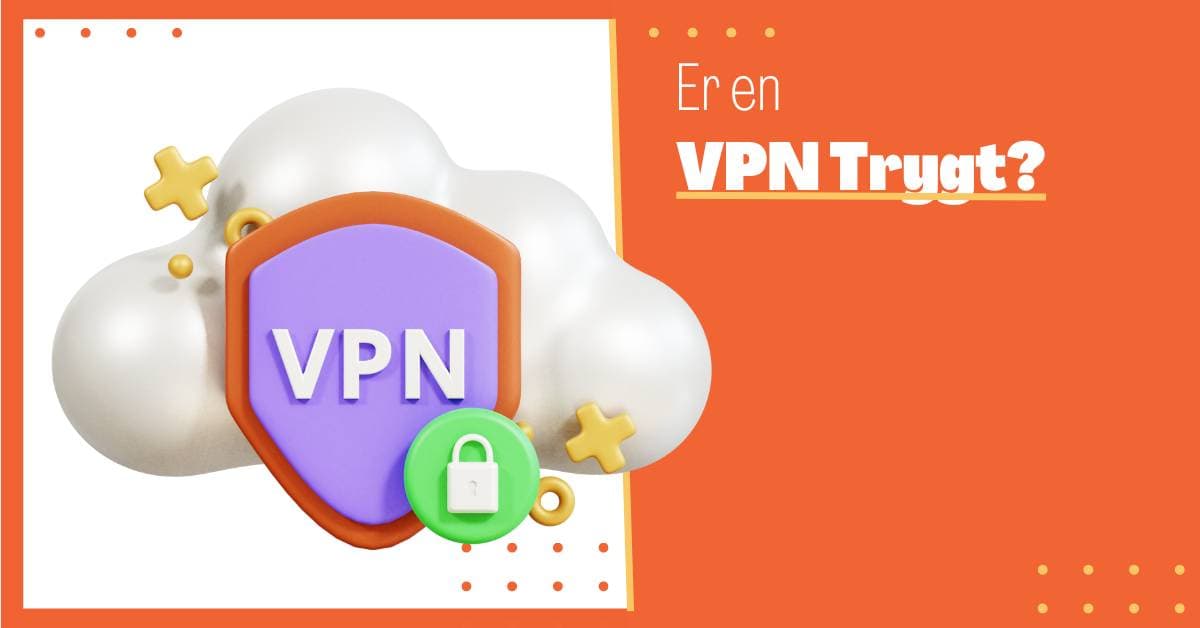 Er VPN Trygt? En Omfattende Guide til Sikkert Virtuelt Privatnettverk