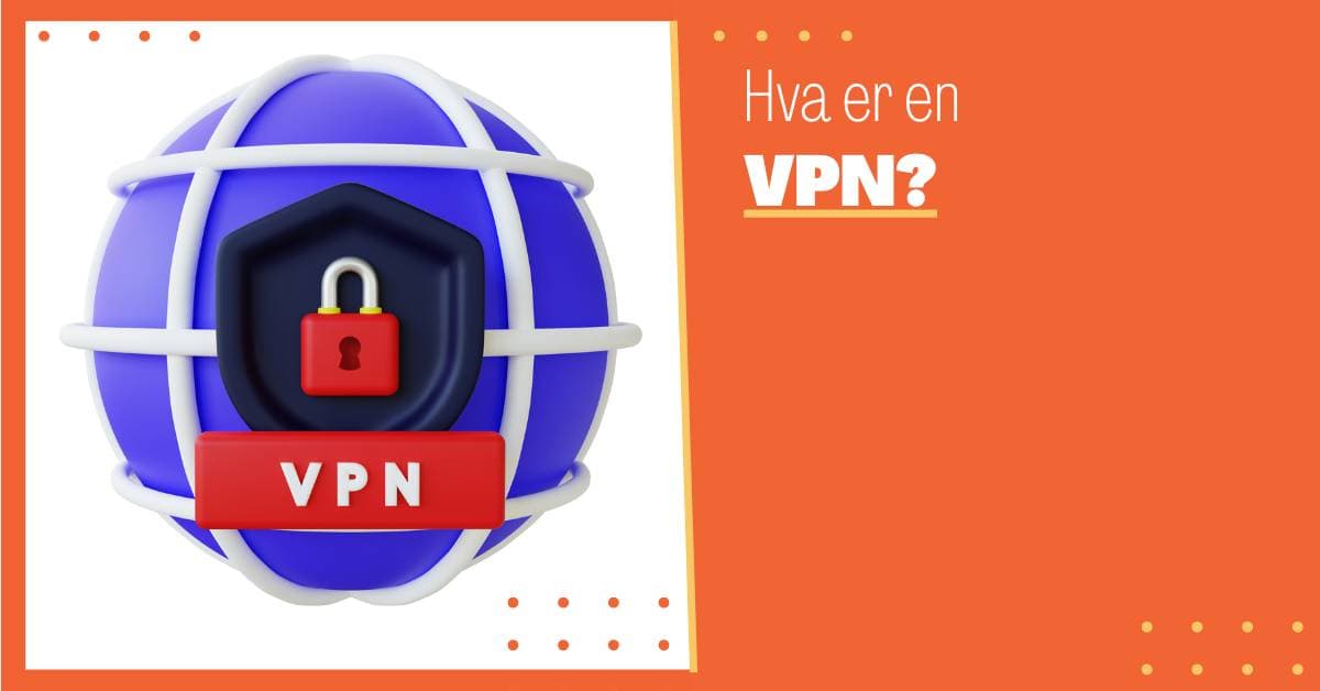 Hva er VPN? En Komplett Guide til Virtuelle Private Nettverk
