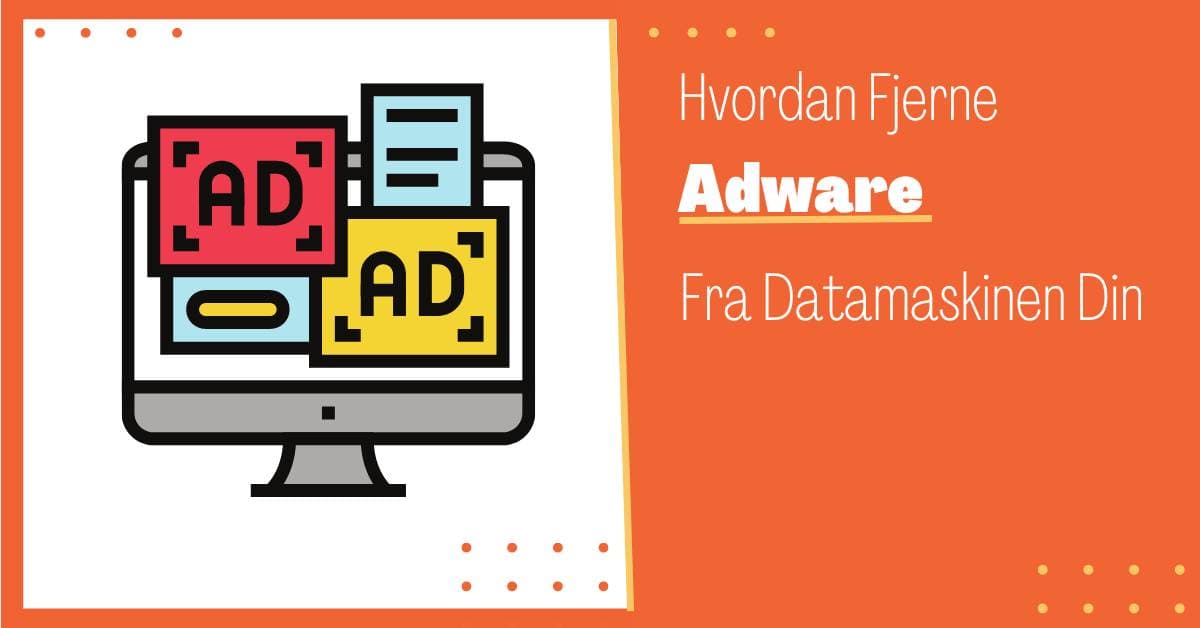 Hvordan Fjerne Adware: En Komplett Guide for Å Bli Kvitt Uønskede Annonser og Pup-Ups