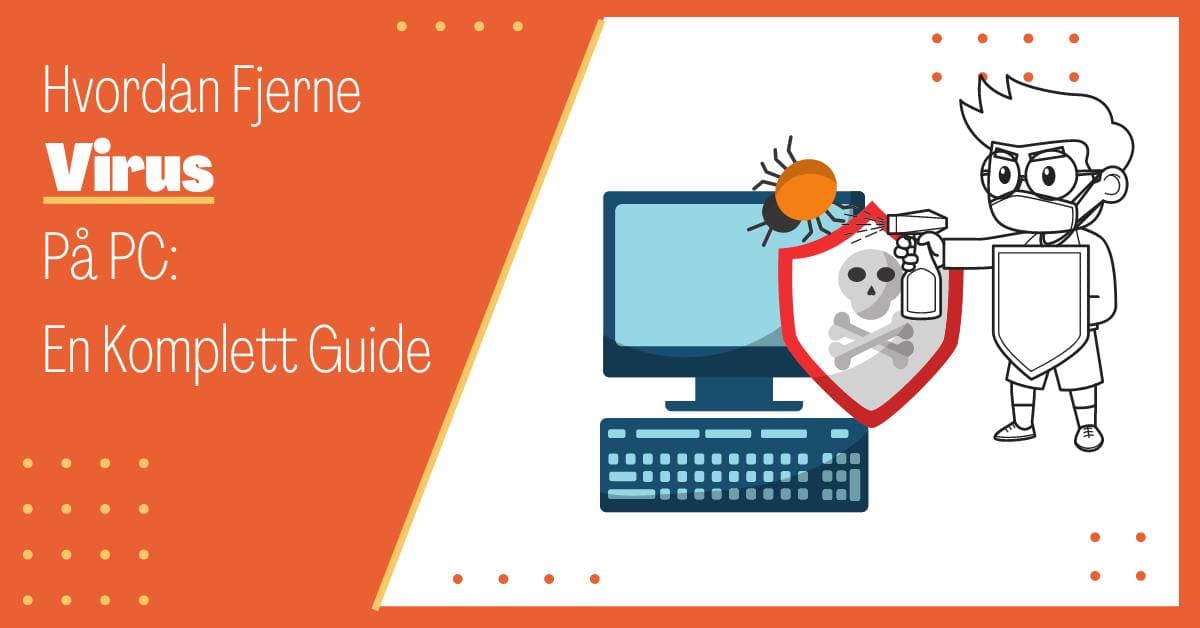 Hvordan Fjerne Virus på PC: En Komplett Guide
