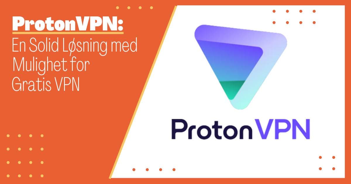 ProtonVPN: En Omfattende Tjeneste med Mulighet for Gratis VPN