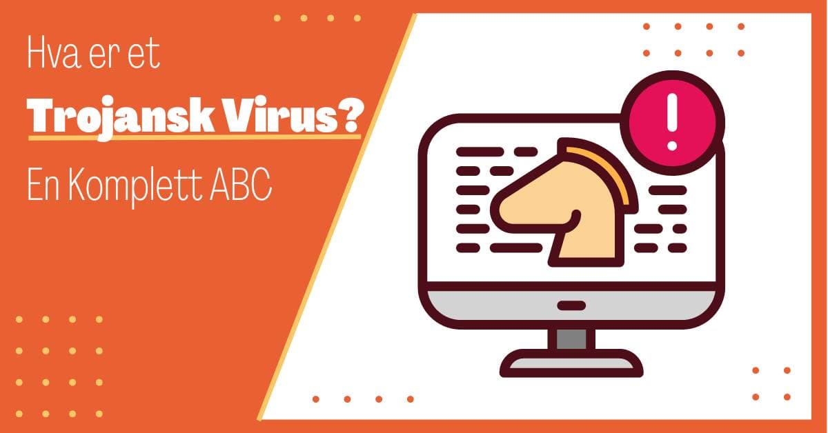 Hva er et Trojansk Virus, Også Kalt en Trojaner: En Komplett ABC til Den Trojanske Trussel
