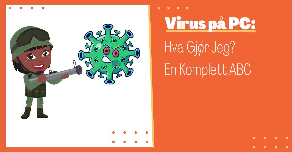 Virus på PC: Hva Gjør Jeg? En Kompett Guide til Fjerning av Datavirus