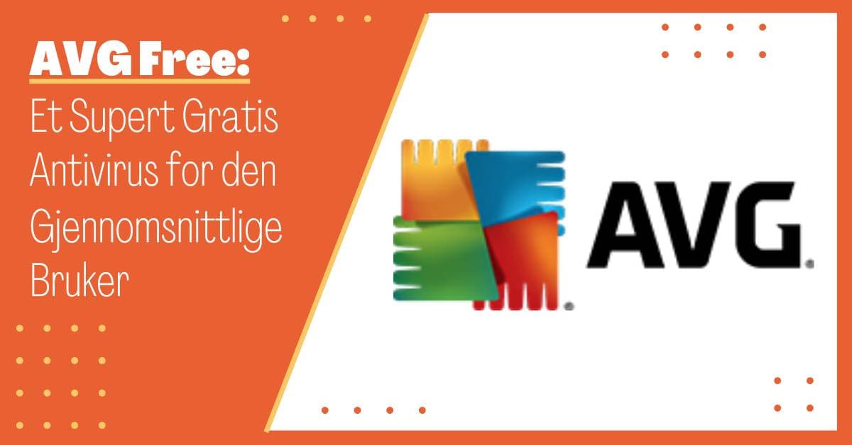 AVG AntiVirus FREE: Et Gratis AVG Virusprogram Som Tilbyr Høykvalitets Beskyttelse
