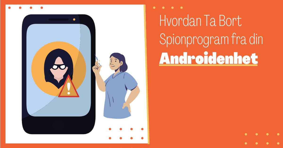 Hvordan ta Bort Spionprogram Android: En Komplett ABC (2023)
