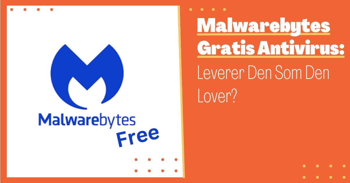 Malwarebytes Free: Gratis Virusprogram Som Får Jobben Gjort