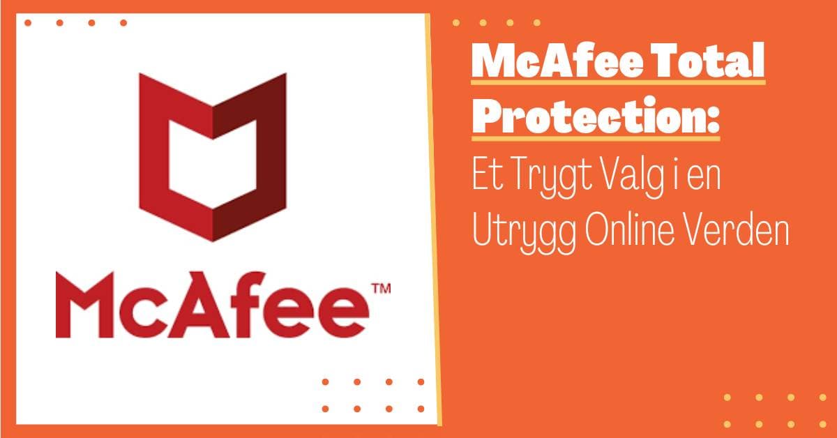 McAfee Total Protection: Førsteklasses Beskyttelse for Dine Digitale Behov