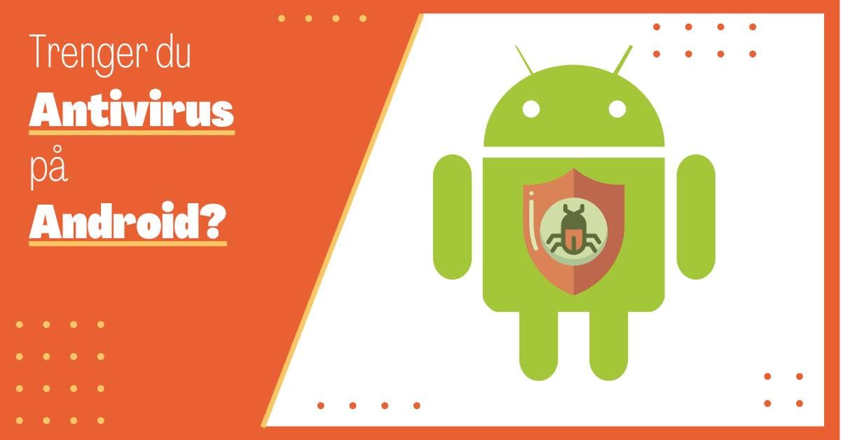 Trenger man Antivirus på Android? En Omfattende Guide til Mobil Sikkerhet